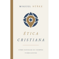 Ética Cristiana: Cómo Navegar En Tiempos Turbulentos
