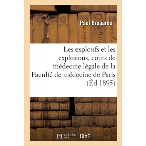Les explosifs et les explosions, cours de médecine légale de la Faculté de médecine de Paris