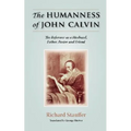 The Humanness of John Calvin: The Reformer as a Husband, Father, Pastor & Friend