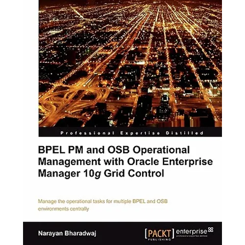 Bpel PM and Osb Operational Management with Oracle Enterprise Manager 10g Grid Control