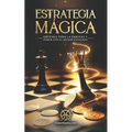 Estrategia Mágica: Obtenga Toda La Riqueza Y Poder Con El Menor Esfuerzo