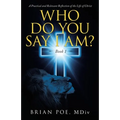 Who Do You Say I Am?: A Practical and Relevant Reflection of the Life of Christ