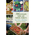 Wisconsin Farms and Farmers Markets: Tours, Trails and Attractions