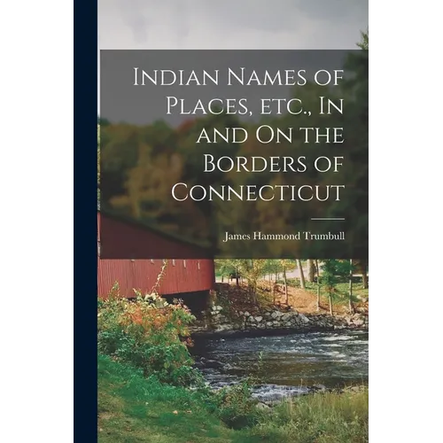 Indian Names of Places, etc., In and On the Borders of Connecticut