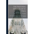 The Pastoral Epistles of St. Paul: With a Critical and Grammatical Commentary and a Revised Translation