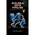 Scalable Data Pipelines: Architecting For The Petabyte Era