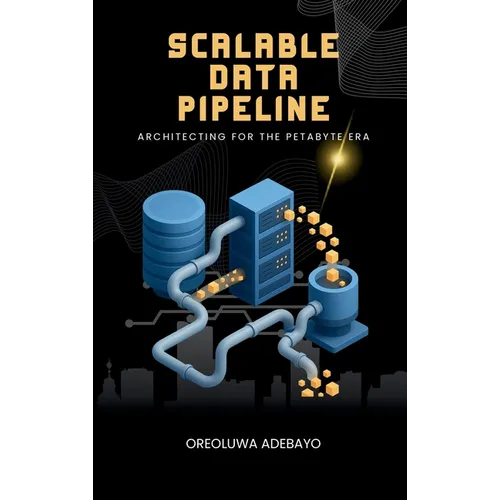Scalable Data Pipelines: Architecting For The Petabyte Era