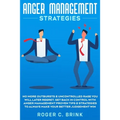 Anger Management Strategies: No More Outbursts & Uncontrolled Rage You Will Later Regret. Get Back in Control with Anger Management Proven Tips & Stra