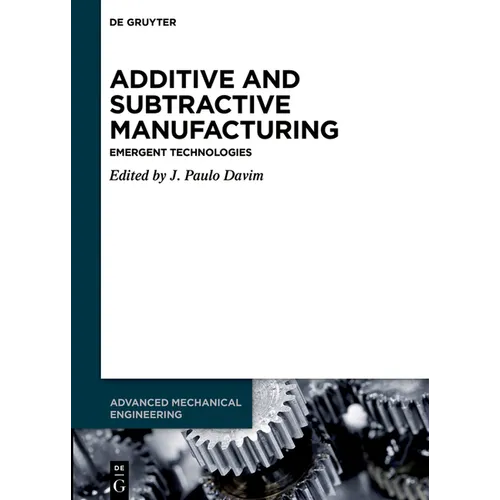 Additive and Subtractive Manufacturing: Emergent Technologies