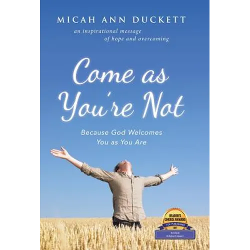 Come as You'Re Not: Because God Welcomes You as You Are