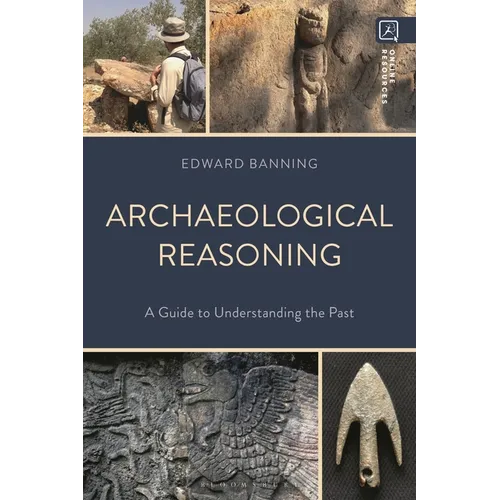 Archaeological Reasoning: A Guide to Understanding the Past