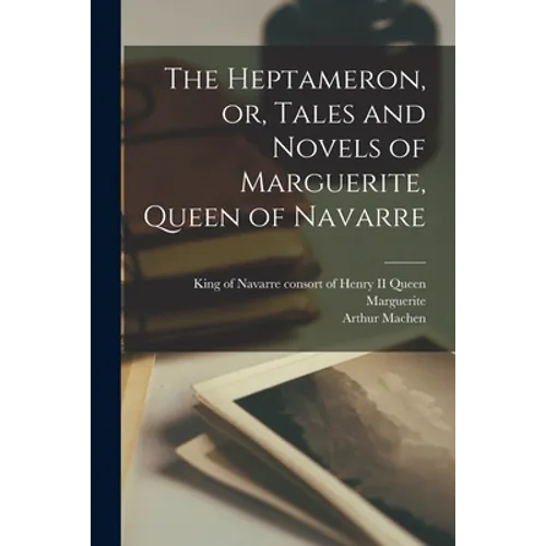 The Heptameron, or, Tales and Novels of Marguerite, Queen of Navarre