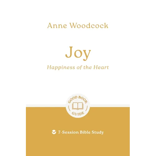 Joy: Happiness of the Heart: 7-Session Bible Study