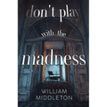 Don't Play with the Madness