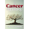 Is Cancer My Blessing?: How Three Episodes of Cancer Saved My Life
