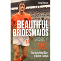 Beautiful Bridesmaids Dressed in Oranje: The Unfulfilled Glory of Dutch Football