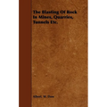 The Blasting Of Rock In Mines, Quarries, Tunnels Etc.