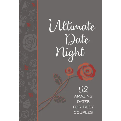 Ultimate Date Night: 52 Amazing Dates for Busy Couples