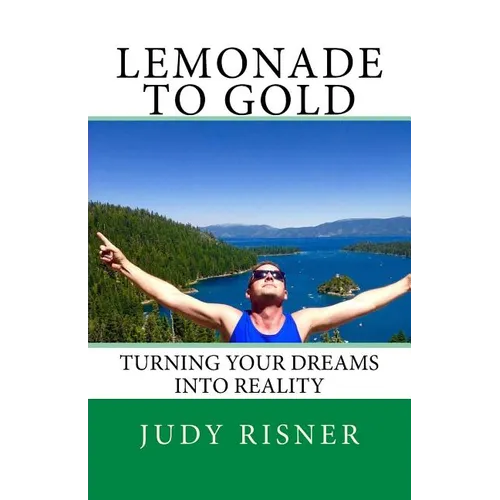 Lemonade to Gold: Turning Your Dreams into Reality