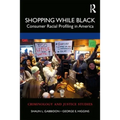 Shopping While Black: Consumer Racial Profiling in America