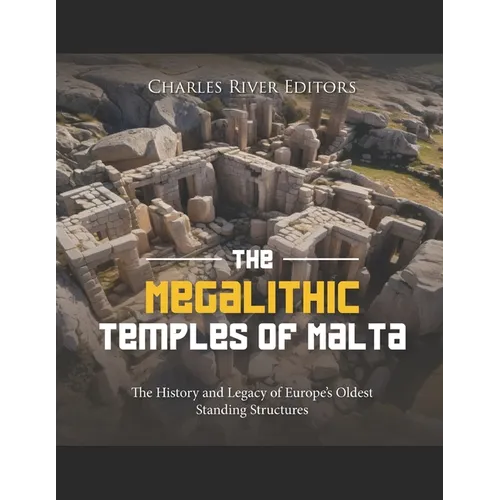 The Megalithic Temples of Malta: The History and Legacy of Europe's Oldest Standing Structures
