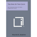 The Rise Of The Cults: An Introduction To Non-Christian Cults