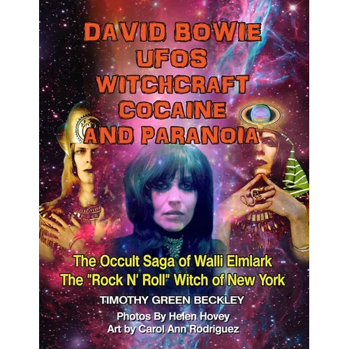 David Bowie, UFOs, Witchcraft, Cocaine and Paranoia - Black and White Version: The Occult Saga of Walli Elmlark - The "Rock and Roll" Witch of New Yor