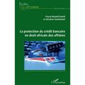 La protection du crédit bancaire en droit africain des affaires