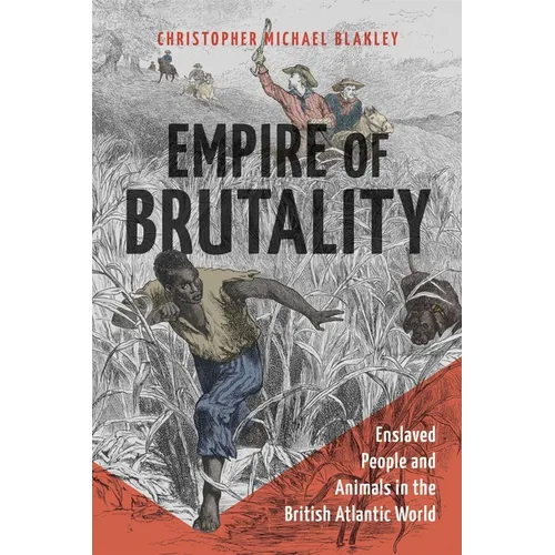 Empire of Brutality: Enslaved People and Animals in the British Atlantic World
