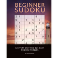 Sudoku Beginner - Very Easy And Easy Sudoku Puzzles: Sudoku Book For Beginners With 250 Very Easy To Easy Level Sudokus. Sudoku Instructions in the be