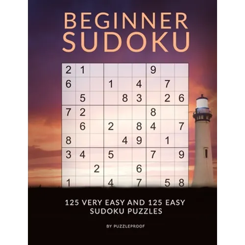 Sudoku Beginner - Very Easy And Easy Sudoku Puzzles: Sudoku Book For Beginners With 250 Very Easy To Easy Level Sudokus. Sudoku Instructions in the be