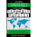 Learn Swahili with Word Scramble Puzzles Volume 1: Learn Swahili Language Vocabulary with 110 Challenging Bilingual Word Scramble Puzzles