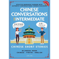 Chinese Conversations for Intermediate: Mandarin Learning with Conversational Dialogues (Free Audio) - Chinese Short Stories Bilingual Book
