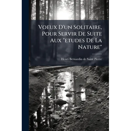 Voeux D'un Solitaire, Pour Servir De Suite Aux "etudes De La Nature"