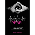 Accidental Rebel: My Story of Interracial Love and Loss