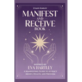 Manifest and Receive Book Inspired by Eva Hartley: A Manifesting Guide to Attract Money, Health, and Freedom