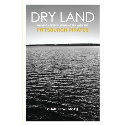 Dry Land: Winning After 20 Years at Sea with the Pittsburgh Pirates