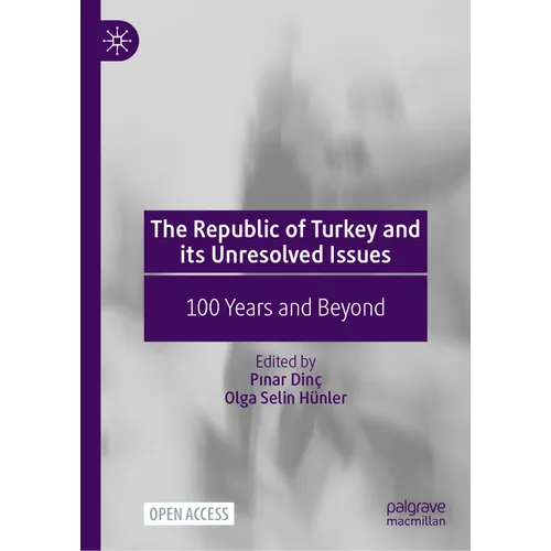 The Republic of Turkey and Its Unresolved Issues: 100 Years and Beyond