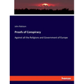 Proofs of Conspiracy: Against all the Religions and Government of Europe