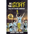 Be The G.O.A.T. - A Pick Your Own Soccer Destiny Story. Tales Of A Future Champion - Emulate Messi, Ronaldo Or Pursue Your own Path to Becoming the G.