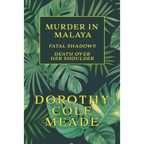 Murder in Malaya: Fatal Shadows / Death Over Her Shoulder (Golden-Age Mystery Reprint)