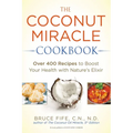 The Coconut Miracle Cookbook: Reversing the Irreversible--A Proven Plan to Heal Faster, Boost Energy, and Unlock Longevity
