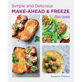 Simple and Delicious Make-Ahead and Freeze Recipes