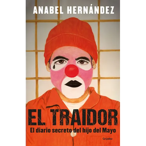 El Traidor. El Diario Secreto del Hijo del Mayo / The Traitor. the Secret Diary of Mayo's Son