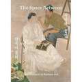 The Space Between: The Modern in Korean Art