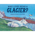 Who Lives Near a Glacier?: Alaska Animals in the Wild