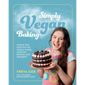 Simply Vegan Baking: Taking the Fuss Out of Vegan Cakes, Cookies, Breads, and Desserts