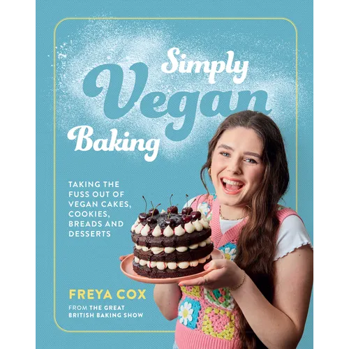 Simply Vegan Baking: Taking the Fuss Out of Vegan Cakes, Cookies, Breads, and Desserts