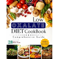 Low Oxalate Diet Cookbook: Unlock Food Freedom with the 150+ Ultimate Low-Oxalate recipes, Comprehensive guide, 28-Day Meal Plan and Health Savio