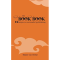 The Book Book: 12 Steps to Successful Publishing